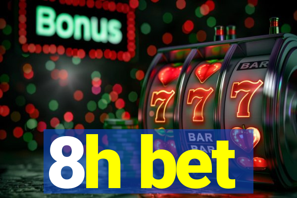 8h bet